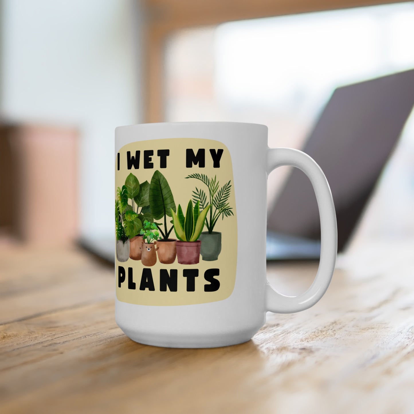 I Wet My Plants - 15oz Ceramic Mug