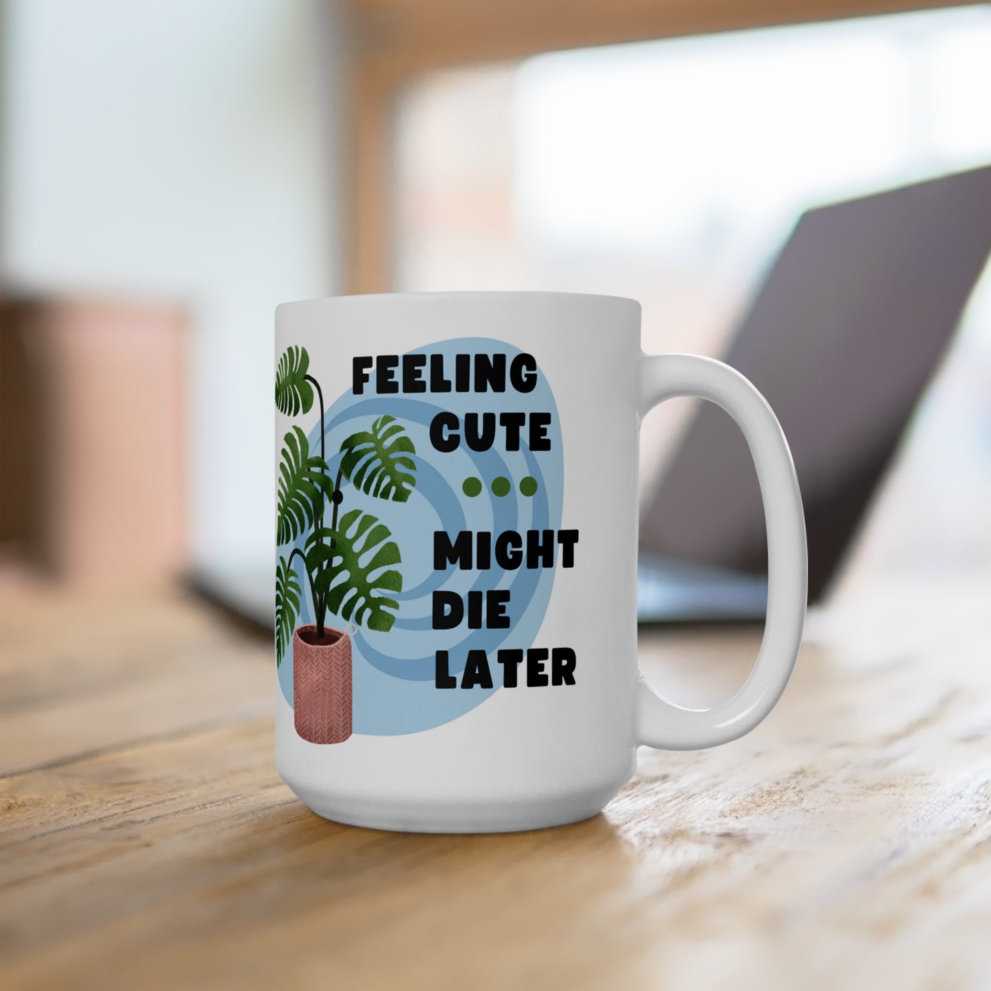Feeling Cute - 15oz Ceramic Mug