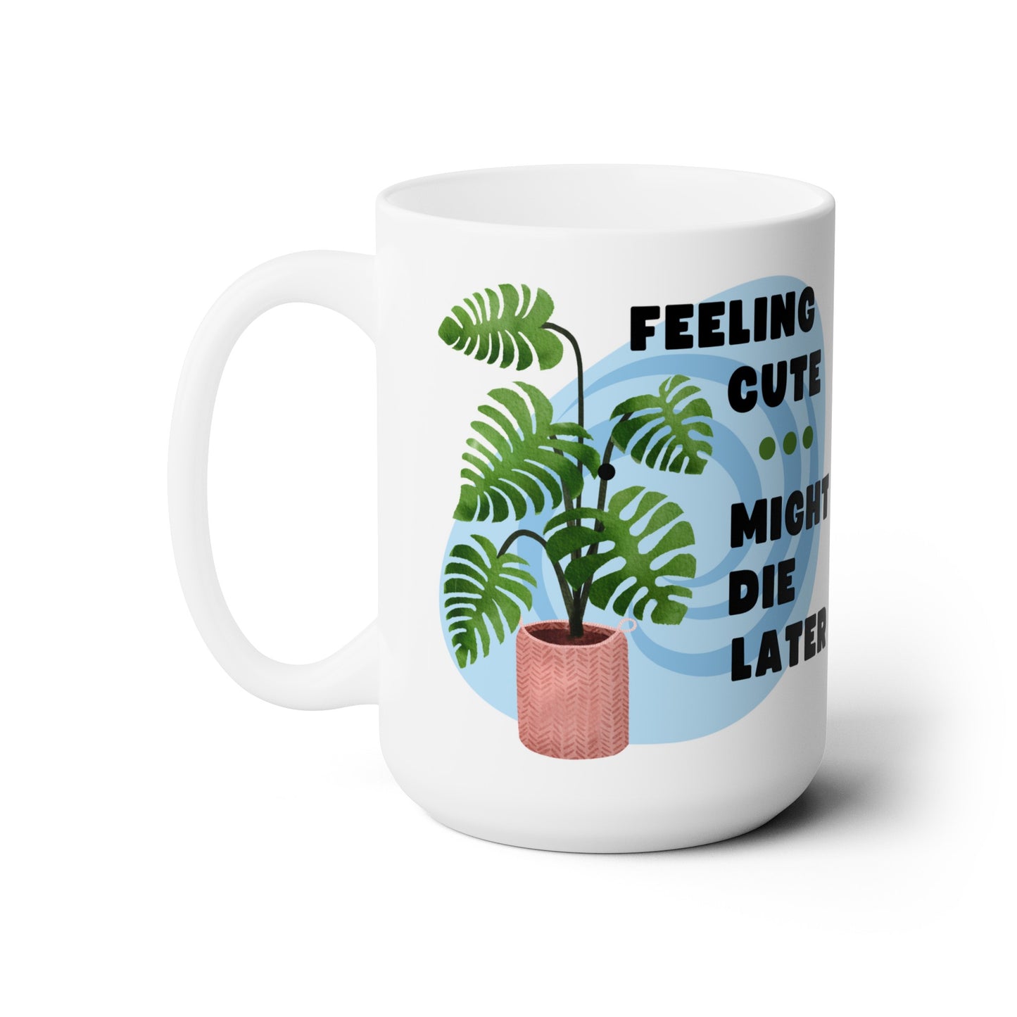 Feeling Cute - 15oz Ceramic Mug