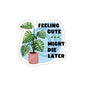 Feeling Cute Plant Indoor/Outdoor Vinyl Sticker