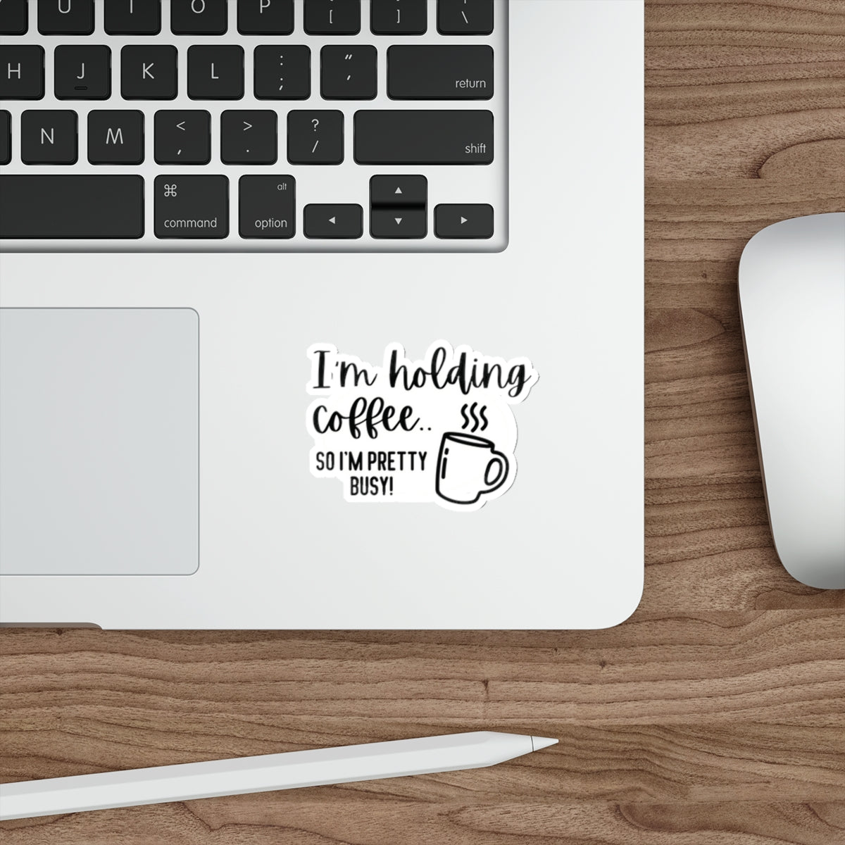 I'm Holding Coffee, so I'm Pretty Busy Indoor/Outdoor Vinyl Sticker