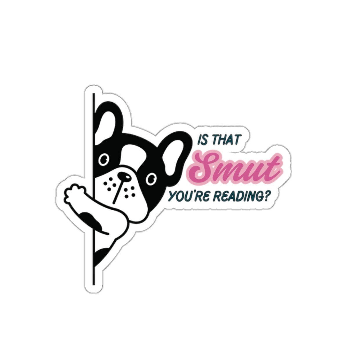 French Bulldog "Is That Smut You're Reading" Vinyl Indoor/Outdoor Sticker
