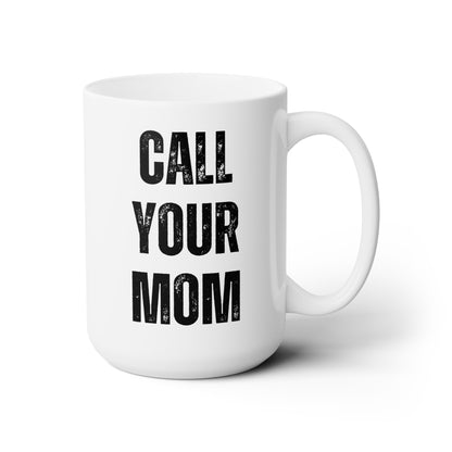 Call Your Mom Mug - 15oz Ceramic Mug